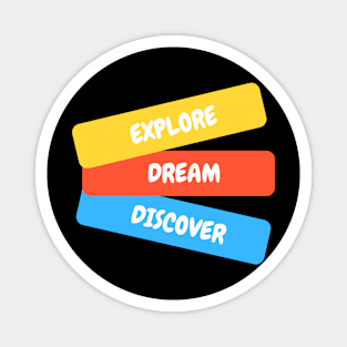 Explore Dream Discover Magnet